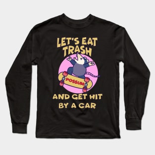 Possum - Let's Eat Trash and Get Hit By A Car Long Sleeve T-Shirt